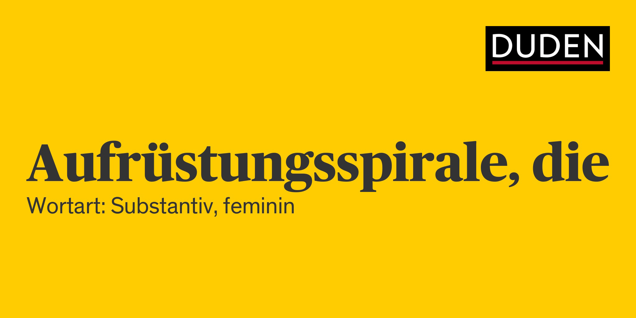 Duden: Aufrüstungsspirale, die Wortart: substantiv, feminin