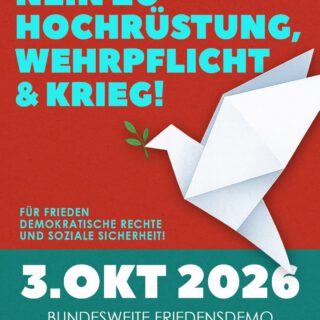 Nein zu Hochrüstung, Wehrpflicht & Krieg, Aufruf zur bundesweiten Friedensdemo am 03.10. 2026